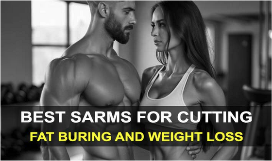 Best SARMS for Cutting, Burning Body Fat and Weight Loss, Legal SARM Stack to Get Ripped and Lose Weight