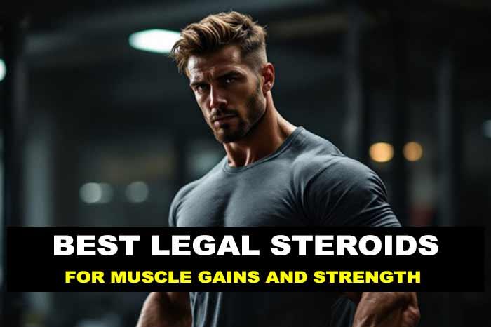 5 Best Legal Steroids that Work - Anabolic Steroid Alternatives for Muscle Gains and Strength