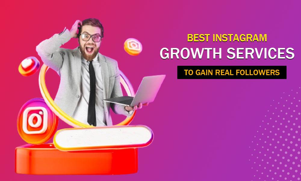 Best Instagram Growth Services to Gain Real Followers