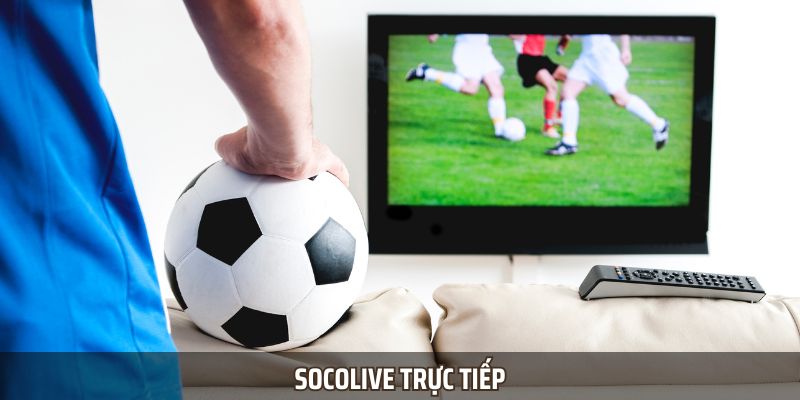 Socolive Live - Experience the Feeling of Being at the Stadium