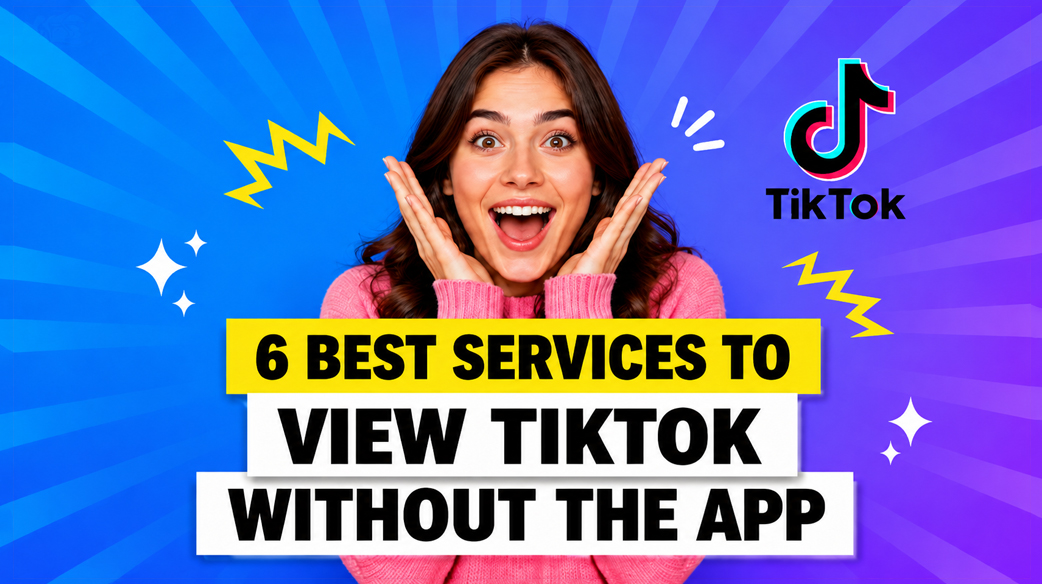 6 Best Services to View TikTok Without The App