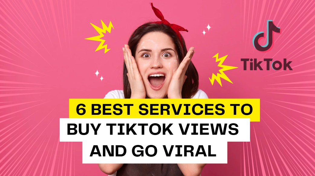 6 Best Services to Buy TikTok Views and Go Viral on TikTok